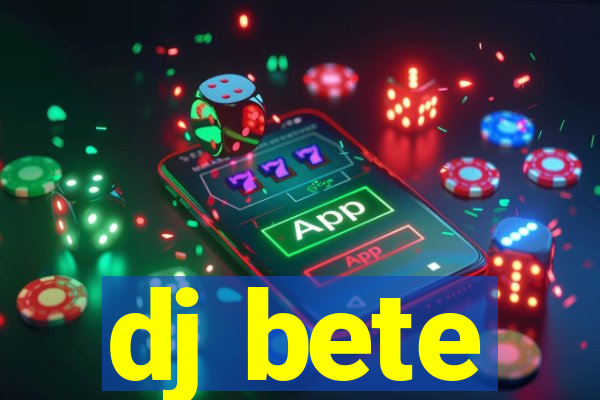 dj bete